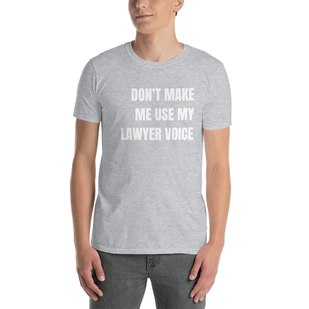 New Lawyer T Shirt - Don't Make Me Use My Lawyer Voice White - Unisex Short Sleeve Shirt - The Legal Boutique
